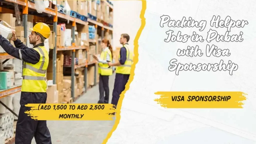 Packing Helper Jobs in Dubai with Visa Sponsorship 2025 (AED 1,500 to AED 2,500 Per Month)